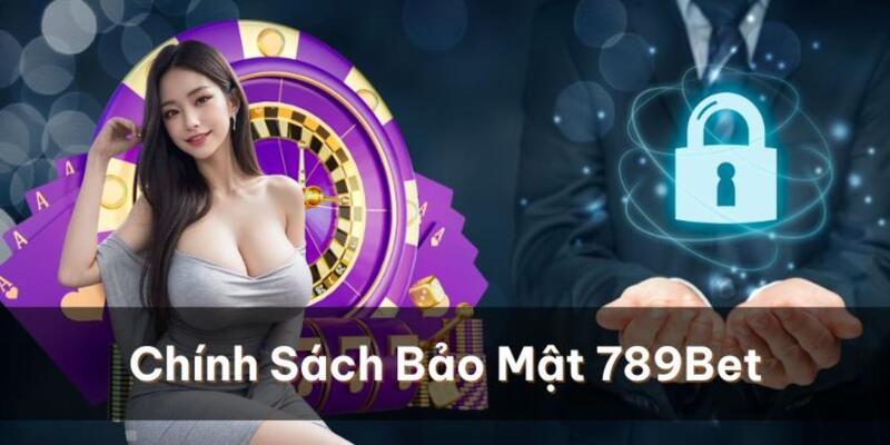 Chính sách bảo mật và nghĩa vụ của  789Bet