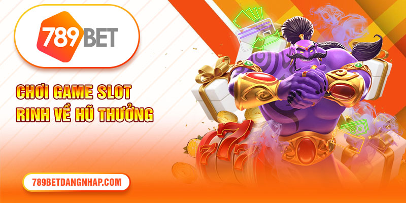 Chơi game slot rinh về hũ thưởng với giá trị hàng tỷ đồng