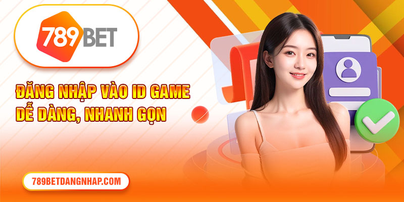 Đăng nhập vào ID game dễ dàng, nhanh gọn