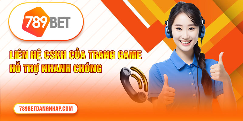 Liên hệ CSKH của trang game hỗ trợ nhanh chóng