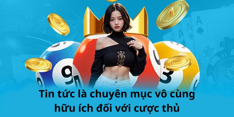 Chuyên mục vô cùng hữu ích đối với cược thủ