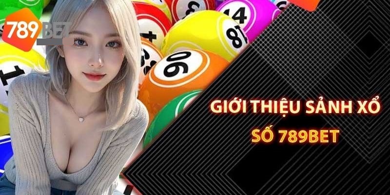 Giới thiệu bao quát về sảnh xổ số 789bet